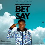 MUSIC: Kingzo Kingston’s – Bet Say