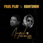 MUSIC: Paul Play – Angel Of My Life (Remix) Ft. Runtown