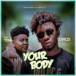 MUSIC: Orezi – Your Body Ft. Teni