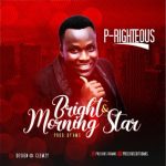 MUSIC: P-Righteous – Bright & Morning Star