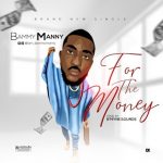 MUSIC: Bammy Manny – For The Money