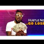 VIDEO: Alex Trophy – Hustle Nor Go Lose