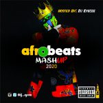 MIXTAPE: Dj Eyecee – Afrobeat Mashup Mix