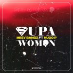 Mesy Bangz – Supa Woman (Feat. Hugo P)