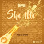 MUSIC: Efe – Sho Mo (prod. Kapentar)