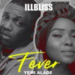 MUSIC: iLLbliss ft. Yemi Alade – Fever