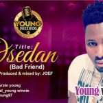 MUSIC: Young Winnie – “Osedan” (Bad Friend)