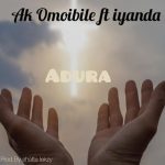 MUSIC: Ak Omoibile Ft. Iyanda – Adura