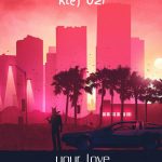 MUSIC: Klef Uzi – Your Love