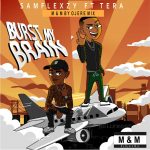 MUSIC: Samflexzy Feat. Tera – Burst My Brain