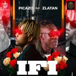 MUSIC: Picazo ft. Zlatan – If I