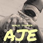 MUSIC: Wale Turner – AJE