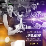 MUSIC: Master KG ft. Burna Boy, Nomcebo Zikode – Jerusalema (Remix)