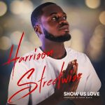 MUSIC: Harrison Streetwise – Show Us Love