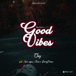 Video + Audio: T Jay ft Nero Wipes x Torna x Emmy Prince – Good Vibes ( Prod Magic )