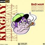 MUSIC: Kingjay – Bad Man (Mixed By Leksykaybeatz)