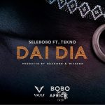 MUSIC: Selebobo ft. Tekno – Dai Dia