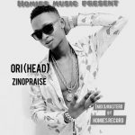 MUSIC: Zinopraise – Ori (Head)