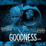 AUDIO+VIDEO: Princess Sekinat Feat. Hajia Aisha – Goodness (Ire)