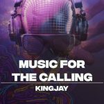 MUSIC: Kingjay – Music For The Calling