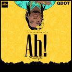 MUSIC: Qdot – Ah! (Freestyle)