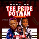 MIXTAPE: Sayflexxyblog x Dj Virtuous – Best Of Tee Pride & Dotman Mixtape || @SayflexxyB