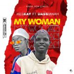 MUSIC: Heskay Ft. Dassianah – My Woman