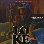 MUSIC: Navy Prince – Loke (Prod. By Dnero Sounds)