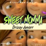 MUSIC: Drizzy – Sweet Momma