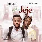 MUSIC: Chiver Ft. Jewnart – Life Na Jeje