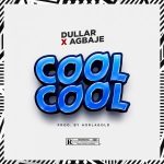 MUSIC: Dullar Ft. Agbaje – Cool Cool