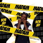 MUSIC: Bob Jay – Madam