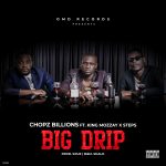 MUSIC: Chopz Billions Ft King Mozzay x Steps – Big Drip