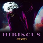 MUSIC: Sensey – Hibiscus