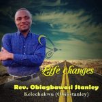 MUSIC: Rev. Obiagbawasi Stanley – Life Changes