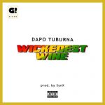 MUSIC: Dapo Tuburna – Wickedest Wine (Prod. by Synx)