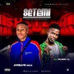 MUSIC: AyobamiGold Ft. GoldBoyTML – Setemi