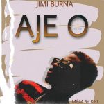 MUSIC: Jimi Burna – Aje O