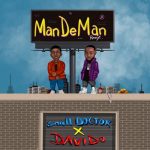 MUSIC: Small Doctor – ManDeMan (Remix) Ft. Davido