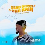 MUSIC: Lil Kold – Send Down The Rain | @lilkold_olamide