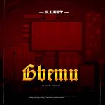 MUSIC: Illest – Gbemu