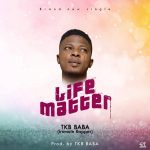 MUSIC: TKB Baba – Life Matter