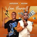 MUSIC: Jayflexxb Ft. Jolypak – Love Yourself