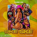 AUDIO + VIDEO: YungCN – Ske Ske