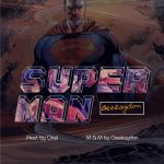 MUSIC: Geekaydon – Superman (Prod. By OrielBeatz)