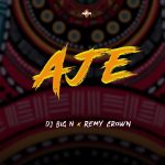 MUSIC: DJ Big N – Aje ft Remy Crown