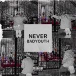 MUSIC: Badyouth – Never | @badyouth__