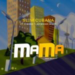 MUSIC: Slim Cubana x G Remix x LadyBrown Sugar – Mama