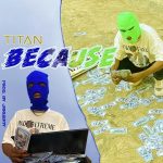 MUSIC: Lord Titan – Because (Prod. JiggaBoy)