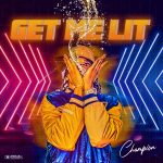 MUSIC: Champion – Get Me Lit